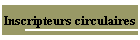 Inscripteurs circulaires